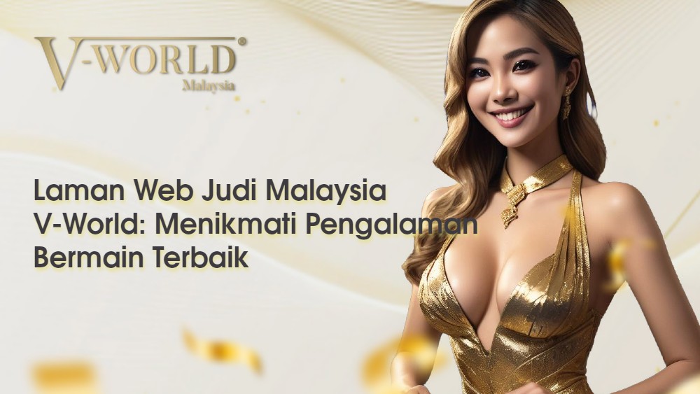 Laman Web Judi Malaysia V-World: Menikmati Pengalaman Bermain Terbaik 